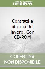 Contratti e riforma del lavoro. Con CD-ROM