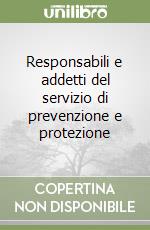 Responsabili e addetti del servizio di prevenzione e protezione libro