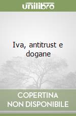 Iva, antitrust e dogane