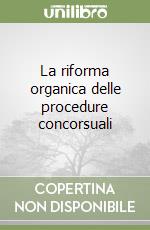 La riforma organica delle procedure concorsuali
