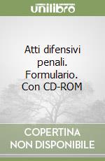 Atti difensivi penali. Formulario. Con CD-ROM libro