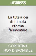 La tutela dei diritti nella riforma fallimentare