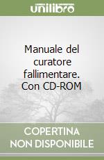 Manuale del curatore fallimentare. Con CD-ROM