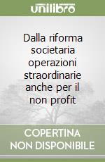 Dalla riforma societaria operazioni straordinarie anche per il non profit libro