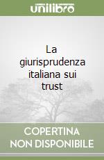 La giurisprudenza italiana sui trust libro