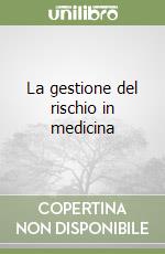 La gestione del rischio in medicina libro