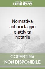 Normativa antiriciclaggio e attività notarile libro