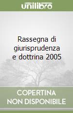 Rassegna di giurisprudenza e dottrina 2005 libro