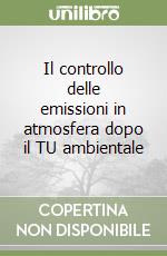 Il controllo delle emissioni in atmosfera dopo il TU ambientale