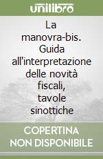La manovra-bis. Guida all'interpretazione delle novità fiscali, tavole sinottiche libro