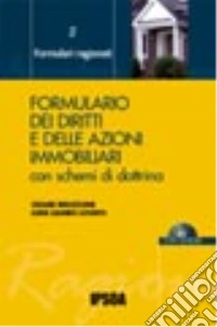 Formulario dei diritti e delle azioni immobiliari. Con schemi di dottrina. Con CD-ROM libro