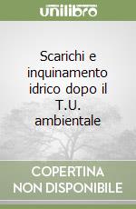 Scarichi e inquinamento idrico dopo il T.U. ambientale libro