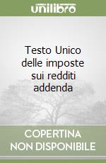 Testo Unico delle imposte sui redditi addenda libro