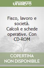 Fisco, lavoro e società. Calcoli e schede operative. Con CD-ROM libro