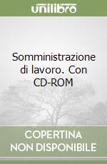 Somministrazione di lavoro. Con CD-ROM libro