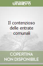 Il contenzioso delle entrate comunali libro