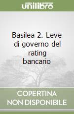 Basilea 2. Leve di governo del rating bancario libro