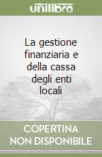 La gestione finanziaria e della cassa degli enti locali libro