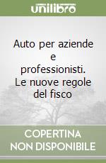 Auto per aziende e professionisti. Le nuove regole del fisco