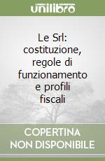 Le Srl: costituzione, regole di funzionamento e profili fiscali