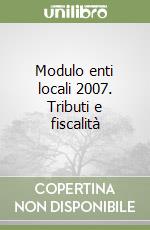 Modulo enti locali 2007. Tributi e fiscalità libro