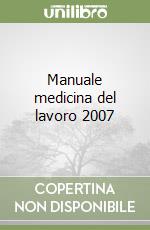 Manuale medicina del lavoro 2007 libro