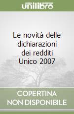 Le novità delle dichiarazioni dei redditi Unico 2007