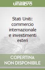 Stati Uniti: commercio internazionale e investimenti esteri