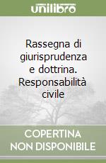 Rassegna di giurisprudenza e dottrina. Responsabilità civile libro