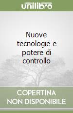 Nuove tecnologie e potere di controllo libro