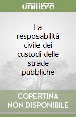 La resposabilità civile dei custodi delle strade pubbliche libro