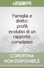 Famiglia e diritto: profili evolutivi di un rapporto complesso libro