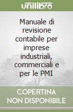 Manuale di revisione contabile per imprese industriali, commerciali e per le PMI libro