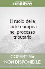 Il ruolo della corte europea nel processo tributario libro
