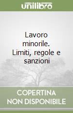 Lavoro minorile. Limiti, regole e sanzioni libro