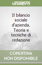 Il bilancio sociale d'azienda. Teoria e tecniche di redazione