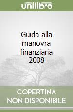 Guida alla manovra finanziaria 2008 libro