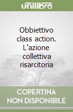 Obbiettivo class action. L'azione collettiva risarcitoria libro usato