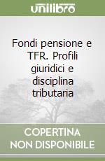 Fondi pensione e TFR. Profili giuridici e disciplina tributaria libro