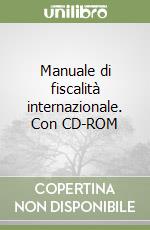 Manuale di fiscalità internazionale. Con CD-ROM