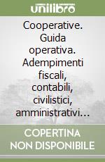 Cooperative. Guida operativa. Adempimenti fiscali, contabili, civilistici, amministrativi e previdenziali libro