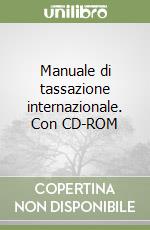 Manuale di tassazione internazionale. Con CD-ROM libro