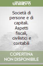 Società di persone e di capitali. Aspetti fiscali, civilistici e contabili libro