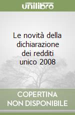 Le novità della dichiarazione dei redditi unico 2008 libro