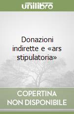 Donazioni indirette e «ars stipulatoria» libro