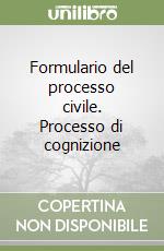 Formulario del processo civile. Processo di cognizione libro