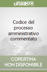 Codice del processo amministrativo commentato