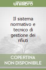 Il sistema normativo e tecnico di gestione dei rifiuti libro