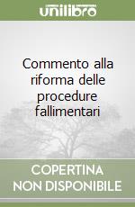 Commento alla riforma delle procedure fallimentari libro