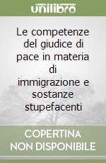 Le competenze del giudice di pace in materia di immigrazione e sostanze stupefacenti libro